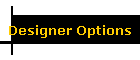 Designer Options